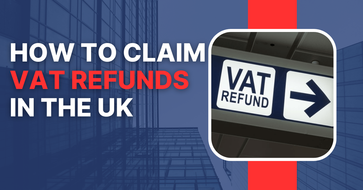 How to Claim VAT Refunds in the UK