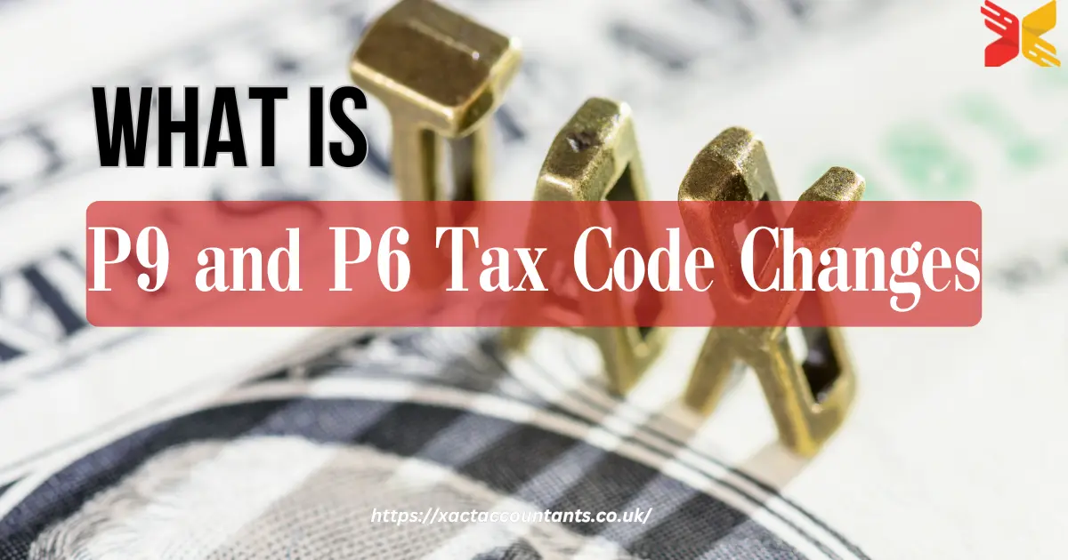 What is P9 and P6 Tax Code Changes